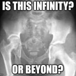 Bravely Going | IS THIS INFINITY? OR BEYOND? | image tagged in buzz lightyear is an asshole,x-ray,funny,toy story,pixar,butt | made w/ Imgflip meme maker