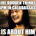 Bitch Please Mona Lisa | JOE BUDDEN THINKS 4PM IN CALABASSAS... IS ABOUT HIM | image tagged in bitch please mona lisa,joe budden,drake,4pm,budden,diddy | made w/ Imgflip meme maker