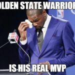 Sincere or a Turncoat? | GOLDEN STATE WARRIORS; IS HIS REAL MVP | image tagged in you the real mvp | made w/ Imgflip meme maker