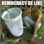 Holds more water than | DEMOCRACY BE LIKE | image tagged in holds more water than | made w/ Imgflip meme maker