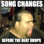 Overreacting Oscar  | SONG CHANGES; BEFORE THE BEAT DROPS | image tagged in overreacting oscar | made w/ Imgflip meme maker