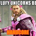 Pink Avengers | PINK FLUFY UNICORNS BECAME; HARDCORE | image tagged in pink avengers | made w/ Imgflip meme maker