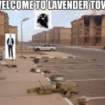 Ghost town  | WELCOME TO LAVENDER TOWN | image tagged in ghost town | made w/ Imgflip meme maker