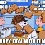 snoopy | CHARLIE BROWN: GET OUT OF MAH HOWZ; LINUS: Y U DO DIS; SNOOPY: DEAL WITH IT M8S | image tagged in snoopy,scumbag | made w/ Imgflip meme maker