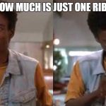 Chris Rock | HOW MUCH IS JUST ONE RIB? | image tagged in chris rock | made w/ Imgflip meme maker