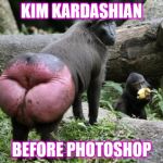 The REAL Kim Kardashian | KIM KARDASHIAN; BEFORE PHOTOSHOP | image tagged in the real kim kardashian | made w/ Imgflip meme maker