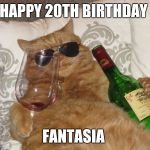 Wine Cat Birthday | HAPPY 20TH BIRTHDAY; FANTASIA | image tagged in wine cat birthday | made w/ Imgflip meme maker