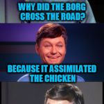 bad pun McCoy | WHY DID THE BORG CROSS THE ROAD? BECAUSE IT ASSIMILATED THE CHICKEN | image tagged in bad pun mccoy,startrek,funny meme,jokes,why the chicken cross the road,borg | made w/ Imgflip meme maker