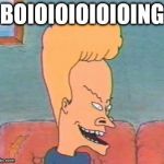 beavis | BOIOIOIOIOIOING | image tagged in beavis | made w/ Imgflip meme maker