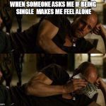 Woody Harrelson Cry | WHEN SOMEONE ASKS ME IF BEING SINGLE  MAKES ME FEEL ALONE | image tagged in woody harrelson cry,woody harrelson,single,memes,original meme | made w/ Imgflip meme maker