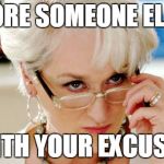 Miranda  | BORE SOMEONE ELSE; WITH YOUR EXCUSES | image tagged in miranda | made w/ Imgflip meme maker