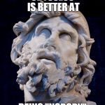 Odysseus is Better at X | ODYSSEUS IS BETTER AT; BEING "NOBODY" | image tagged in odysseus is better at x | made w/ Imgflip meme maker