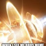 I'm still happy but... | HOW ANGRY I AM; WHEN I SEE ME BROS MEME ON THE FRONT PAGE BEFORE ANY OF MINE GO THERE | image tagged in world explosion | made w/ Imgflip meme maker