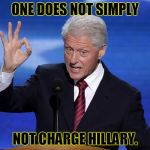 One Does Not Simply Bill Clinton | ONE DOES NOT SIMPLY; NOT CHARGE HILLARY. | image tagged in one does not simply bill clinton,memes,one does not simply,hillary clinton,bill clinton,hillary emails | made w/ Imgflip meme maker