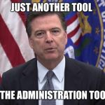 DOJ Tools Of The Trade  | JUST ANOTHER TOOL; FROM THE ADMINISTRATION TOOLBOX | image tagged in fbi director james comey,hillary clinton,hillary emails,loretta lynch,email server,political meme | made w/ Imgflip meme maker