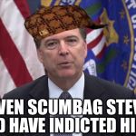James Comey is a disgrace | EVEN SCUMBAG STEVE; WOULD HAVE INDICTED HILLARY | image tagged in fbi director james comey,scumbag,scumbag steve,fbi,james comey,hillary clinton | made w/ Imgflip meme maker