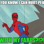 Spider Fart | DID YOU KNOW I CAN HURT PEOPLE; WITH MY FARTS?!?! | image tagged in disgusting | made w/ Imgflip meme maker