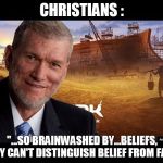 Ken Ham | CHRISTIANS :; "...SO BRAINWASHED BY...BELIEFS, THEY CAN'T DISTINGUISH BELIEF FROM FACT" | image tagged in ken ham | made w/ Imgflip meme maker
