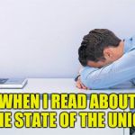 I Read The News Today, Oh Joy... | WHEN I READ ABOUT THE STATE OF THE UNION | image tagged in help | made w/ Imgflip meme maker
