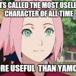 Sakura | GETS CALLED THE MOST USELESS CHARACTER OF ALL TIME; MORE USEFUL
 THAN YAMCHA | image tagged in sakura | made w/ Imgflip meme maker