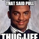 Thug Life | PUSHED ON A DOOR THAT SAID PULL; THUG LIFE | image tagged in thug life | made w/ Imgflip meme maker