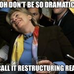 It's not lying... It's restructuring perception of reality. | OH DON'T BE SO DRAMATIC; WE CALL IT RESTRUCTURING REALITY | image tagged in swill-ery,memes | made w/ Imgflip meme maker