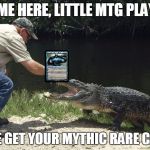 Everyone Wants Jace | COME HERE, LITTLE MTG PLAYER; COME GET YOUR MYTHIC RARE CARDS | image tagged in come here x come get your x,mtg,memes,funny | made w/ Imgflip meme maker