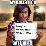 Michelle Obama | MY BALLS ITCH; DATS NUTS! | image tagged in michelle obama | made w/ Imgflip meme maker