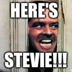 Jack Nicholson | HERE'S; STEVIE!!! | image tagged in jack nicholson | made w/ Imgflip meme maker