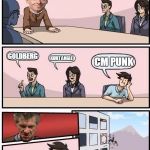 WWE meeting 3 | OK, LET GET SOME OLD TALENT BACK. ANY IDEAS? GOLDBERG; KURT ANGLE; CM PUNK | image tagged in wwe,cm punk | made w/ Imgflip meme maker