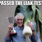 biggest leak | PASSED THE LEAK TEST | image tagged in biggest leak | made w/ Imgflip meme maker