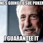 Mens Wearhouse | SOMEONE'S GOING TO SUE POKEMON GO; I GUARANTEE IT | image tagged in mens wearhouse | made w/ Imgflip meme maker