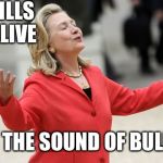 My apologies to BS for using it in a meme with her. | THE HILLS ARE ALIVE; WITH THE SOUND OF BULLSH*T | image tagged in hillary clinton,memes,funny | made w/ Imgflip meme maker