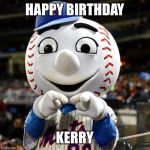 mets | HAPPY BIRTHDAY; KERRY | image tagged in mets | made w/ Imgflip meme maker