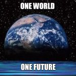earthrise  | ONE WORLD; ONE FUTURE | image tagged in earthrise | made w/ Imgflip meme maker