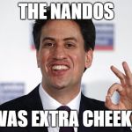 cheeky | THE NANDOS; WAS EXTRA CHEEKY | image tagged in cheeky,funny,memes,nandos | made w/ Imgflip meme maker