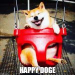 Happy Doge | HAPPY DOGE | image tagged in memes,super cute epic win,doge,happy,happy doggy,dog | made w/ Imgflip meme maker