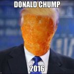 Cheeto Jesus | DONALD CHUMP; 2016 | image tagged in cheeto jesus | made w/ Imgflip meme maker