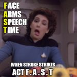 STROKE - ACT F . A . S . T | ACE; F; RMS; A; PEECH; S; T; IME; WHEN STROKE STRIKES; ACT F . A . S . T | image tagged in memes,star trek tng,star trek,star trek funnies,stroke,nhs | made w/ Imgflip meme maker