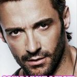 Hugh Jackman | HEY BABY; COULD I HAVE A TASTE OF YOUR BONBON? | image tagged in hugh jackman | made w/ Imgflip meme maker