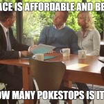 Real Estate | THIS PLACE IS AFFORDABLE AND BEAUTIFUL; BUT HOW MANY POKESTOPS IS IT NEAR? | image tagged in real estate | made w/ Imgflip meme maker