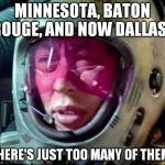 When you try to make sense of the race baiting bombardment the media uses to distract us from REAL issues | MINNESOTA, BATON ROUGE, AND NOW DALLAS? THERE'S JUST TOO MANY OF THEM! | image tagged in star wars too many of them,memes,race baiting media,liberal logic,general violence,look over here now | made w/ Imgflip meme maker