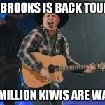 GARTH BROOKS | GARTH BROOKS IS BACK TOURING !!! FOUR MILLION KIWIS ARE WAITING | image tagged in garth brooks | made w/ Imgflip meme maker