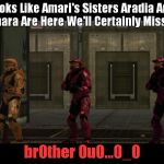 Red vs Blue Sarge we will certainly miss you lord X of the Y  | Looks Like Amari's Sisters Aradia And Damara Are Here We'll Certainly Miss You; br0ther 0u0...0_0 | image tagged in red vs blue sarge we will certainly miss you lord x of the y | made w/ Imgflip meme maker