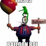 I love fnaf (sorry if this offends anyone) | THIS IS; BALLOON
BOI | image tagged in balloon boy fnaf | made w/ Imgflip meme maker