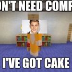 Stampy | I DON'T NEED COMPANY; I'VE GOT CAKE | image tagged in stampy,scumbag | made w/ Imgflip meme maker