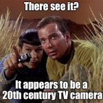 So... They didn't know they were being filmed? | There see it? It appears to be a 20th century TV camera | image tagged in spock and kirk,memes,star trek | made w/ Imgflip meme maker