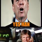 Doesn't matter who shot first these days! | HEY COMEY; YES HAN; HOW MANY CREDITS TO GET ME OFF FOR SHOOTING GREEDO | image tagged in bad pun han solo | made w/ Imgflip meme maker