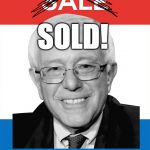 Bernie Sanders 2016 | SOLD! | image tagged in bernie sanders 2016 | made w/ Imgflip meme maker