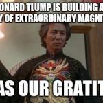 Apparently Trump has gotten the all important Dr Klahn endorsement. | DONARD TLUMP IS BUILDING AN ARMY OF EXTRAORDINARY MAGNITUDE; HE HAS OUR GRATITUDE! | image tagged in dr klahn | made w/ Imgflip meme maker